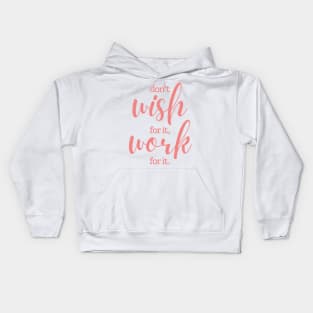 Don't wish for it work for it | pink Kids Hoodie